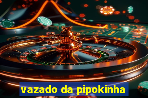 vazado da pipokinha